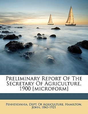 Preliminary report of the Secretary of Agriculture, 1900 [microform]
