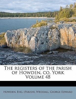 The registers of the parish of Howden, co. York Volume 48