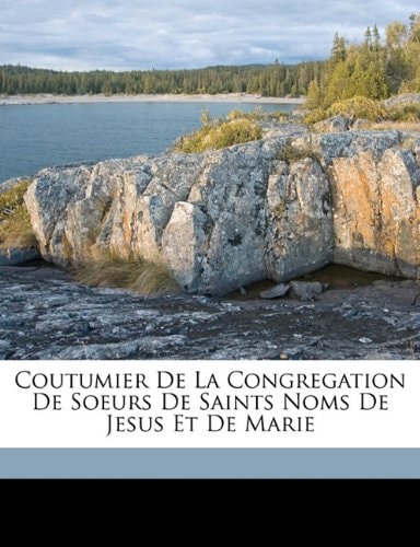 Coutumier de la Congregation de Soeurs de Saints Noms de Jesus et de Marie