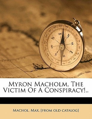 Myron Macholm, the victim of a conspiracy!..