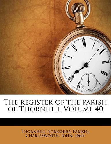 The Register of the Parish of Thornhill Volume 40