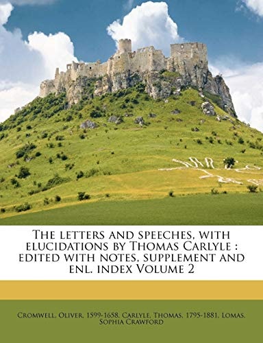 The letters and speeches, with elucidations by Thomas Carlyle: edited with notes, supplement and enl. index Volume 2