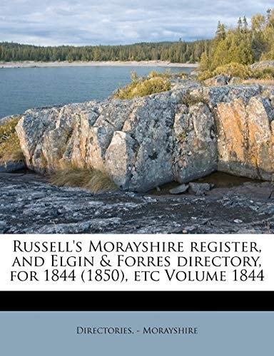Russell's Morayshire register, and Elgin & Forres directory, for 1844 (1850), etc Volume 1844
