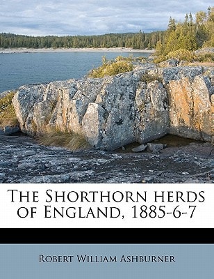 The Shorthorn herds of England, 1885-6-7