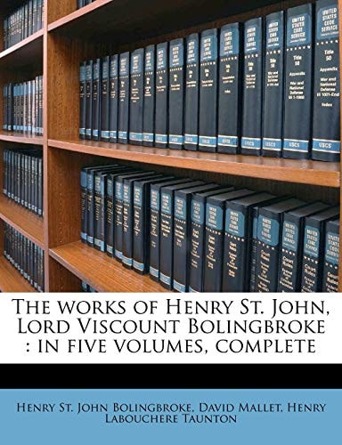 The works of Henry St. John, Lord Viscount Bolingbroke: in five volumes, complete