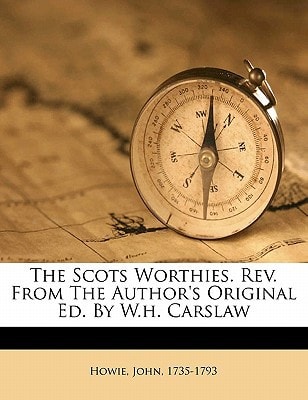 The Scots Worthies. Rev. From The Author's Original Ed. By W.h. Carslaw