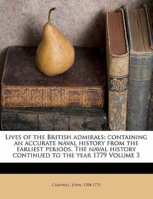 Lives of the British admirals: containing an accurate naval history from the earliest periods. The naval history continued to the year 1779 Volume 3