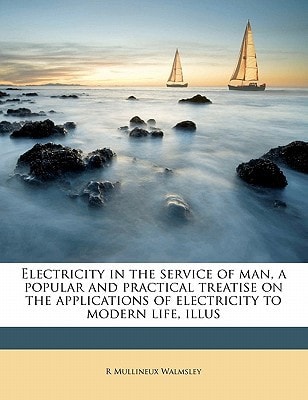 Electricity in the service of man, a popular and practical treatise on the applications of electricity to modern life, illus