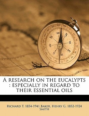 A research on the eucalypts: especially in regard to their essential oils