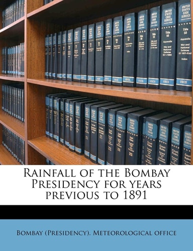 Rainfall of the Bombay Presidency for years previous to 1891