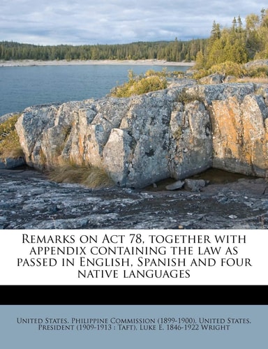 Remarks on Act 78, together with appendix containing the law as passed in English, Spanish and four native languages