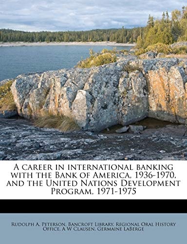 A career in international banking with the Bank of America, 1936-1970, and the United Nations Development Program, 1971-1975