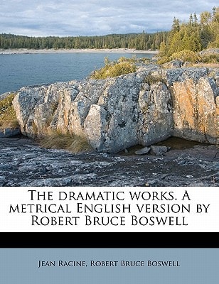 The dramatic works. A metrical English version by Robert Bruce Boswell