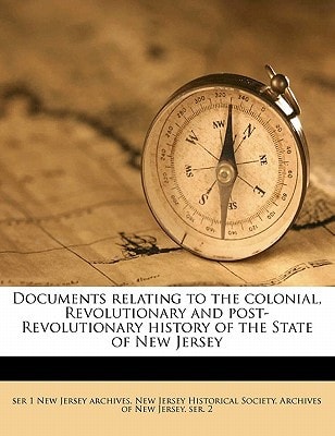Documents relating to the colonial, Revolutionary and post-Revolutionary history of the State of New Jersey