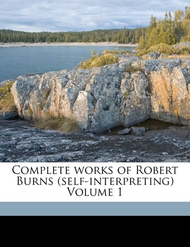 Complete works of Robert Burns (self-interpreting) Volume 1