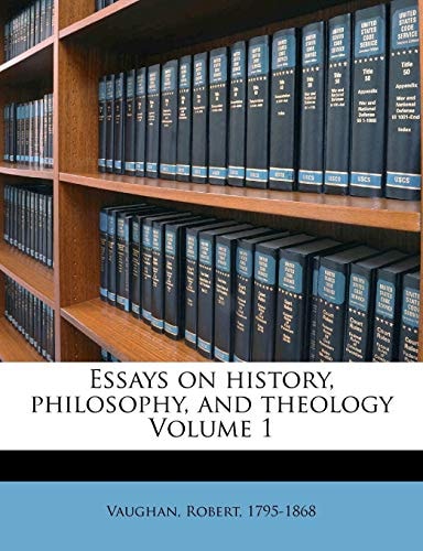 Essays on history, philosophy, and theology Volume 1