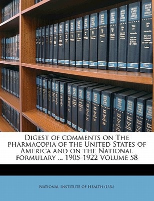 Digest of comments on The pharmacopia of the United States of America and on the National formulary ... 1905-1922 Volume 58