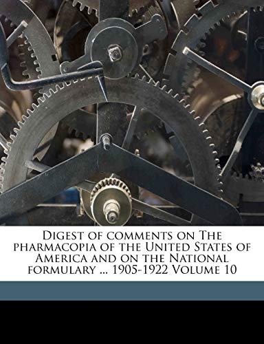 Digest of comments on The pharmacopia of the United States of America and on the National formulary ... 1905-1922 Volume 10