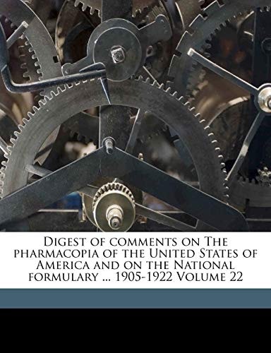 Digest of comments on The pharmacopia of the United States of America and on the National formulary ... 1905-1922 Volume 22