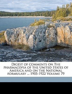 Digest of comments on The pharmacopia of the United States of America and on the National formulary ... 1905-1922 Volume 79