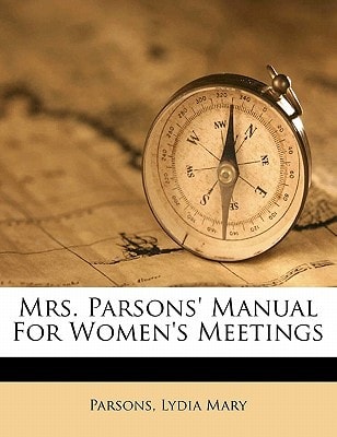Mrs. Parsons' manual for women's meetings