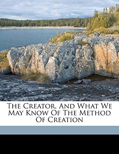 The creator, and what we may know of the method of creation