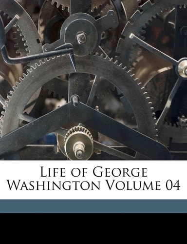 Life of George Washington Volume 04