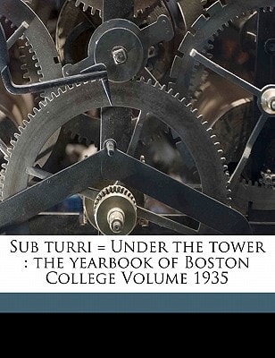 Sub Turri = Under the Tower: The Yearbook of Boston College Volume 1935