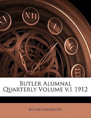 Butler Alumnal Quarterly Volume v.1 1912