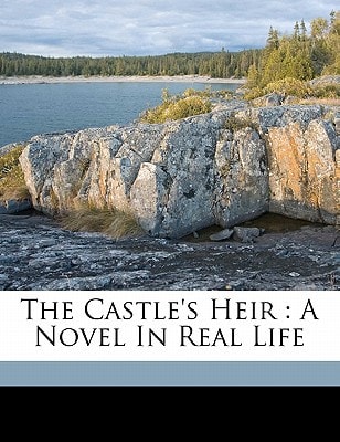The castle's heir: a novel in real life