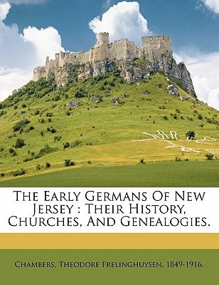 The early Germans of New Jersey: their history, churches, and genealogies.