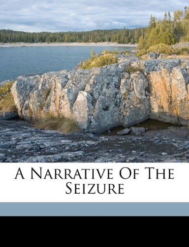 A narrative of the seizure