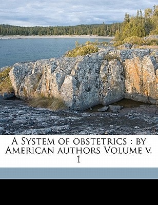A System of obstetrics: by American authors Volume v. 1
