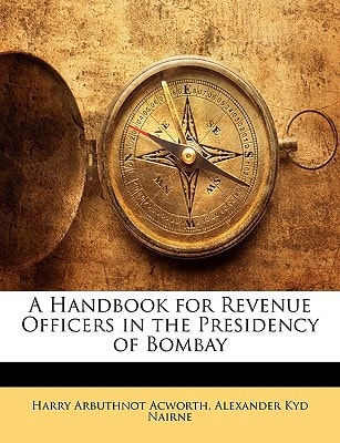 A Handbook for Revenue Officers in the Presidency of Bombay