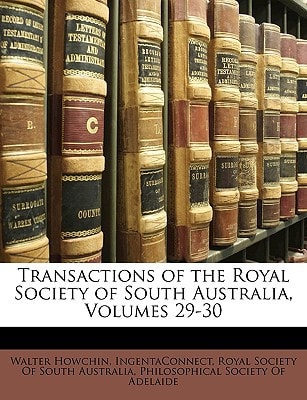 Transactions of the Royal Society of South Australia, Volumes 29-30