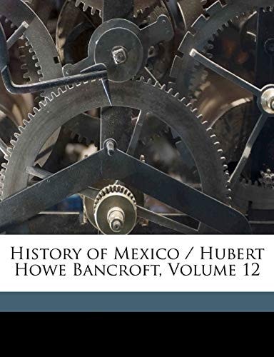 History of Mexico / Hubert Howe Bancroft, Volume 12