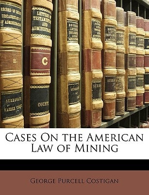 Cases On the American Law of Mining