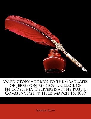 Valedictory Address to the Graduates of Jefferson Medical College of Philadelphia: Delivered at the Public Commencement, Held March 15, 1859