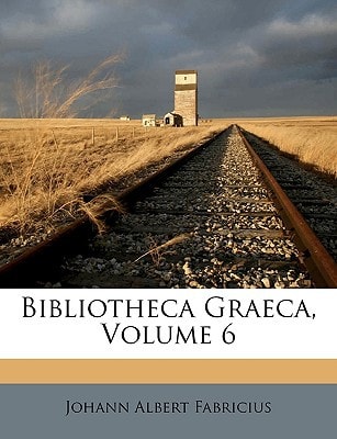 Bibliotheca Graeca, Volume 6