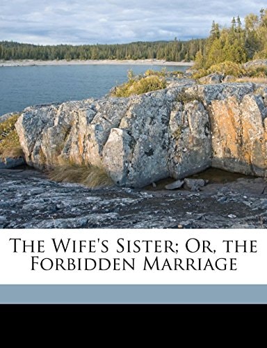The Wife's Sister; Or, the Forbidden Marriage