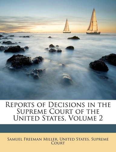 Reports of Decisions in the Supreme Court of the United States, Volume 2