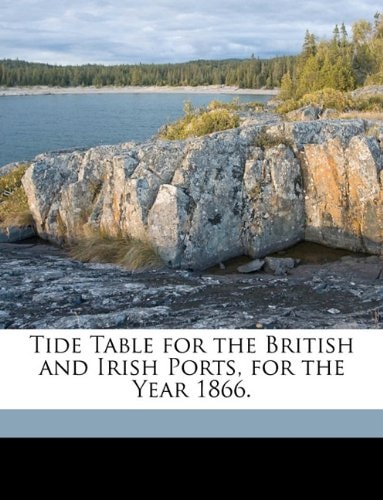Tide Table for the British and Irish Ports, for the Year 1866.