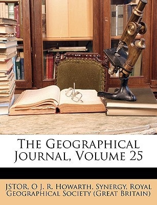The Geographical Journal, Volume 25