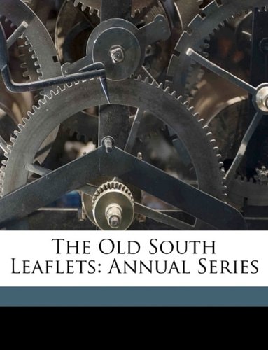 The Old South Leaflets: Annual Series