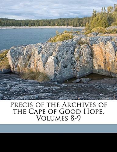 Precis of the Archives of the Cape of Good Hope, Volumes 8-9