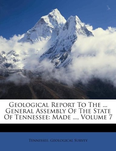 Geological Report To The ... General Assembly Of The State Of Tennessee: Made ..., Volume 7