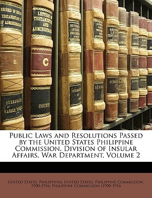 Public Laws and Resolutions Passed by the United States Philippine Commission. Division of Insular Affairs, War Department, Volume 2