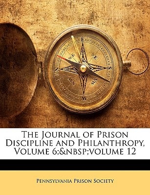 The Journal of Prison Discipline and Philanthropy, Volume 6; volume 12