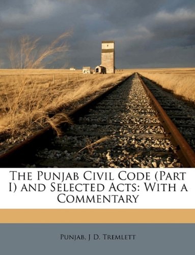 The Punjab Civil Code (Part I) and Selected Acts: With a Commentary