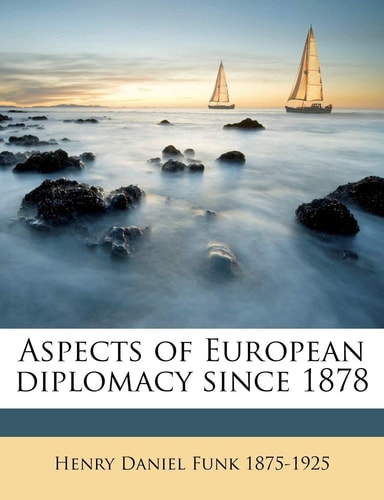 Aspects of European diplomacy since 1878